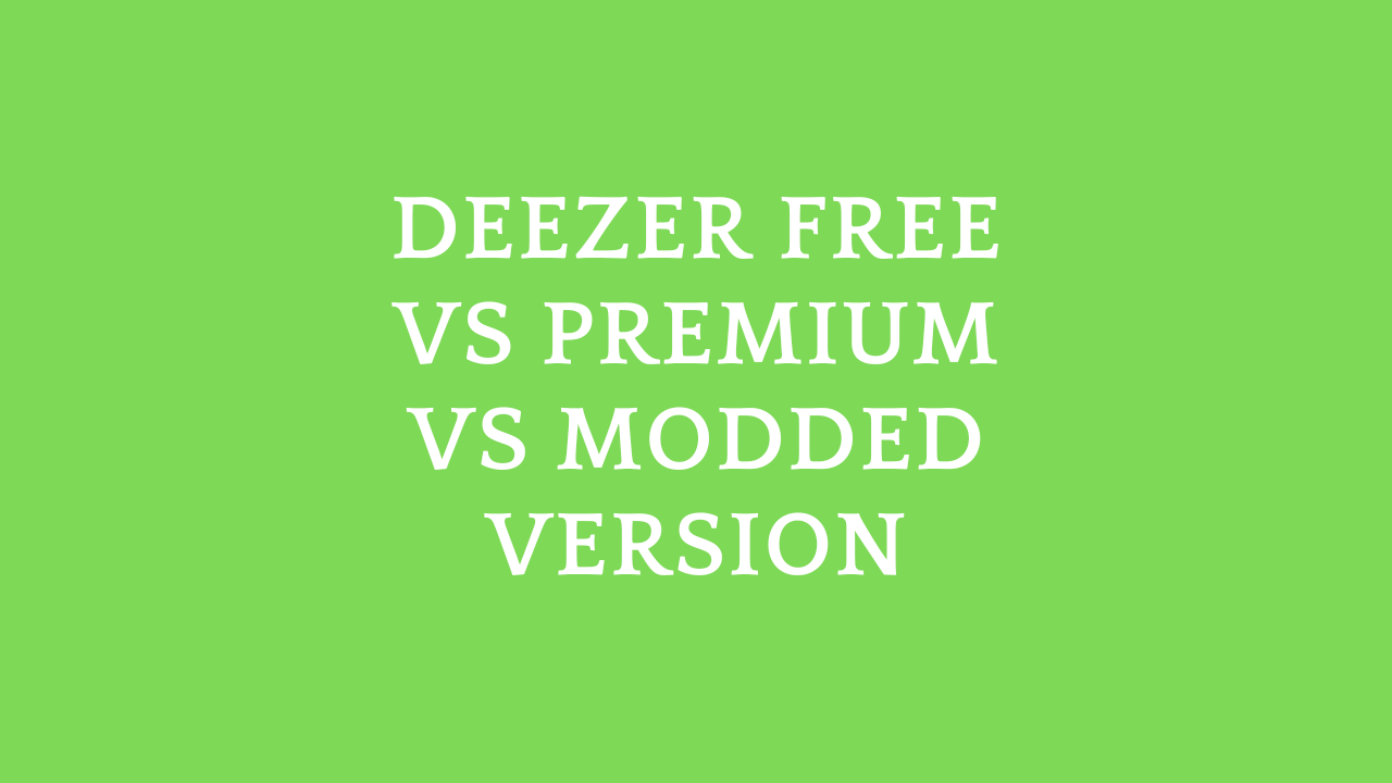 Deezer Free vs Premium vs Modded Version