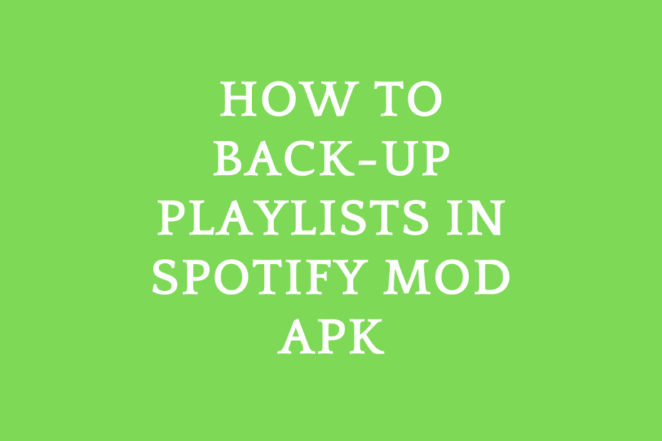 How to Back-up Playlists in Spotify Mod APK