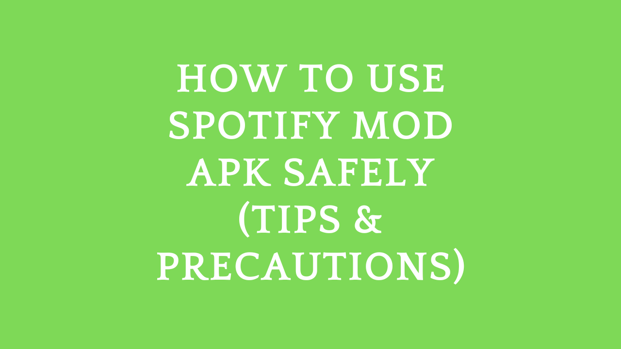 How to Use Spotify Mod APK Safely