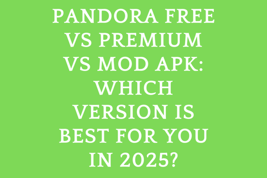 Pandora Free vs Premium vs Mod APK