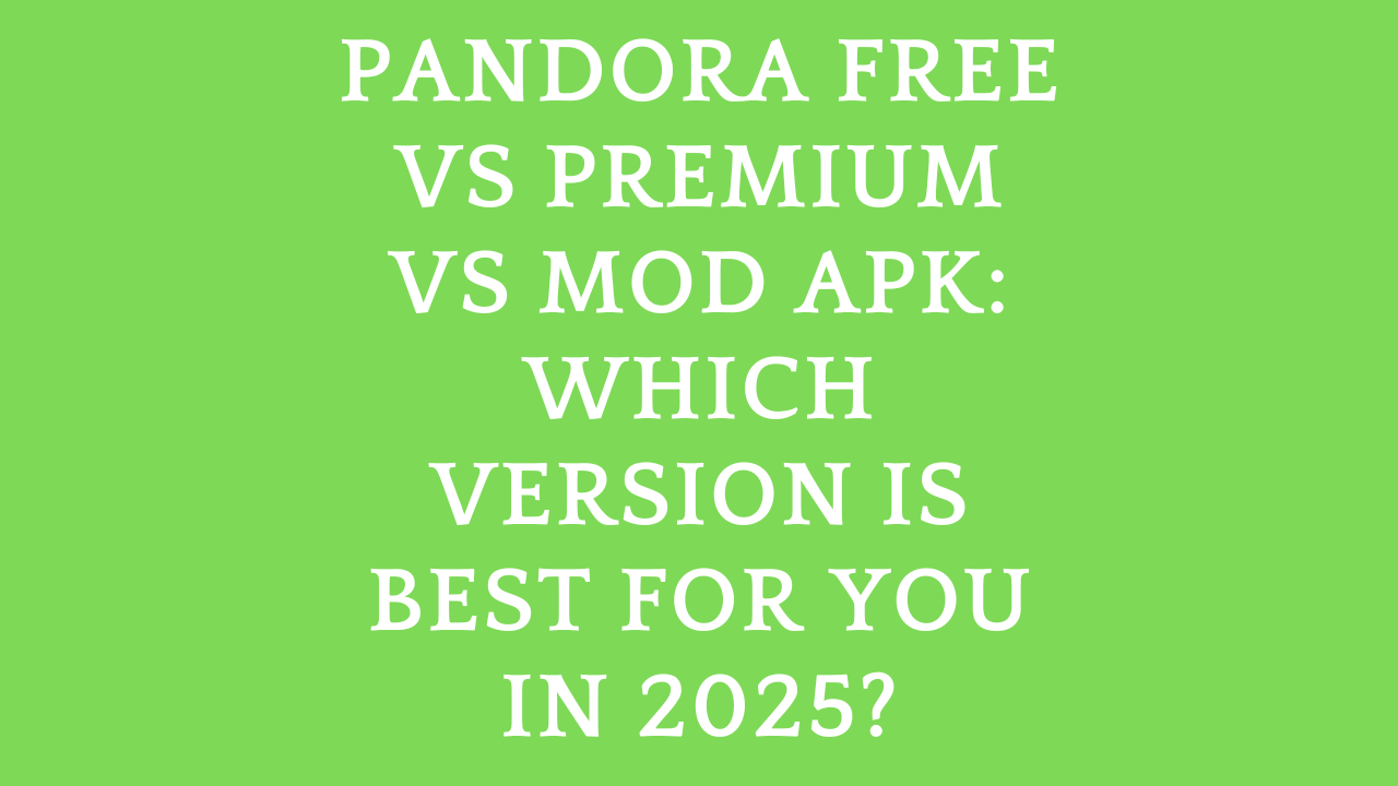 Pandora Free vs Premium vs Mod APK