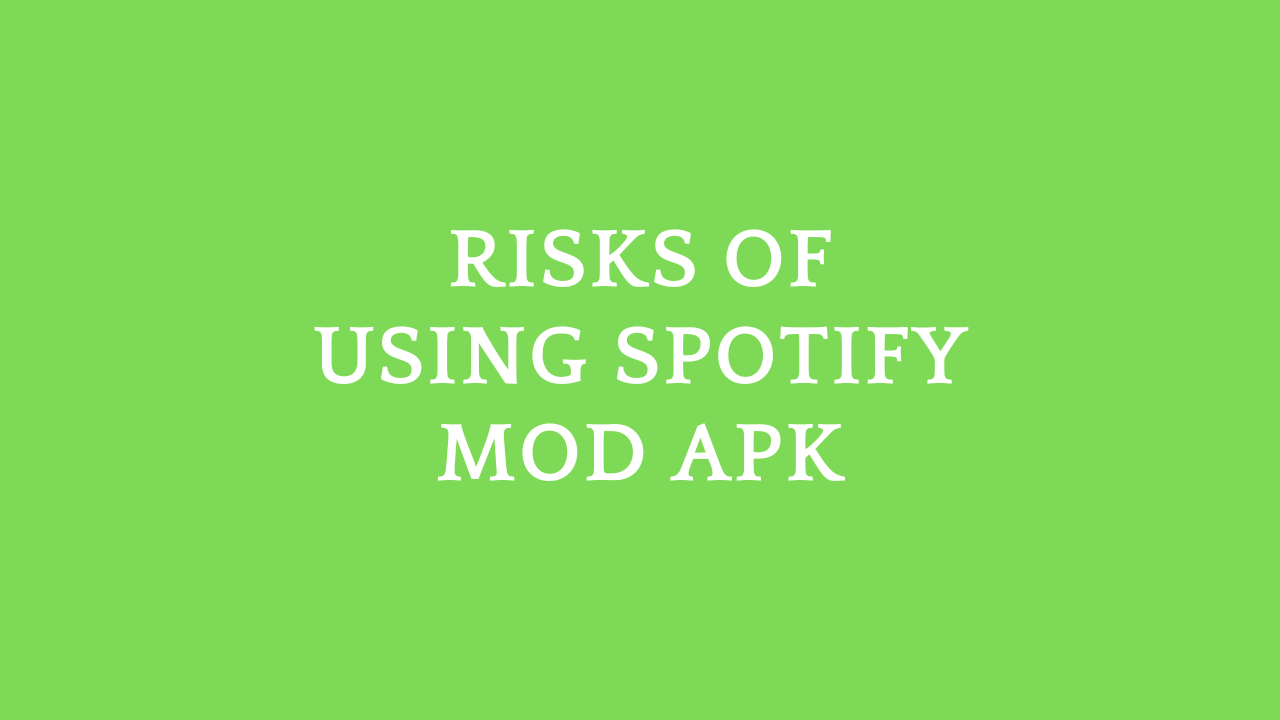 Risks of Using Spotify Mod APK