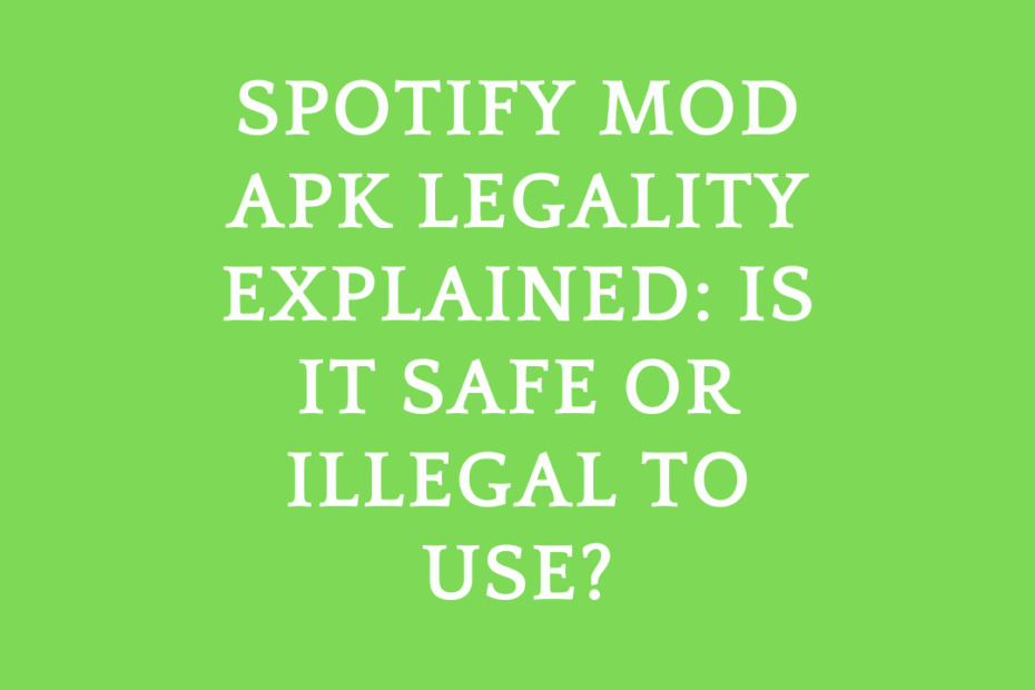 Spotify Mod APK Legality Explained
