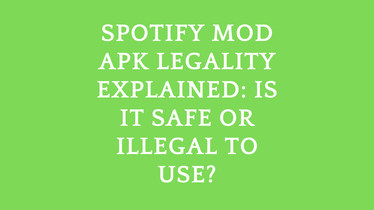 Spotify Mod APK Legality Explained