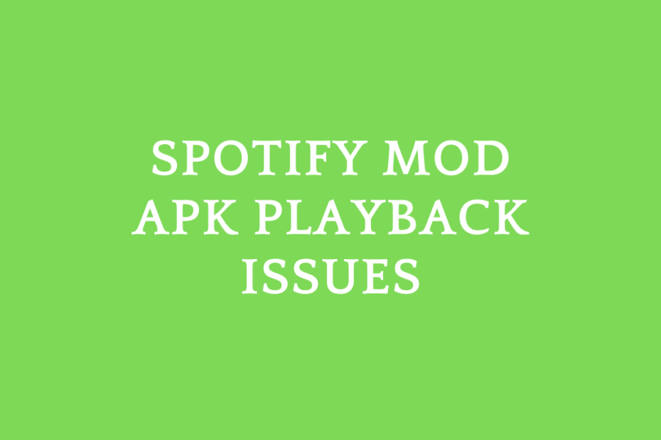 Spotify Mod APK Playback Issues