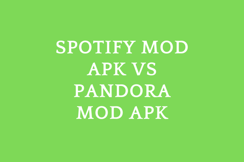 Spotify Mod APK vs Pandora Mod APK