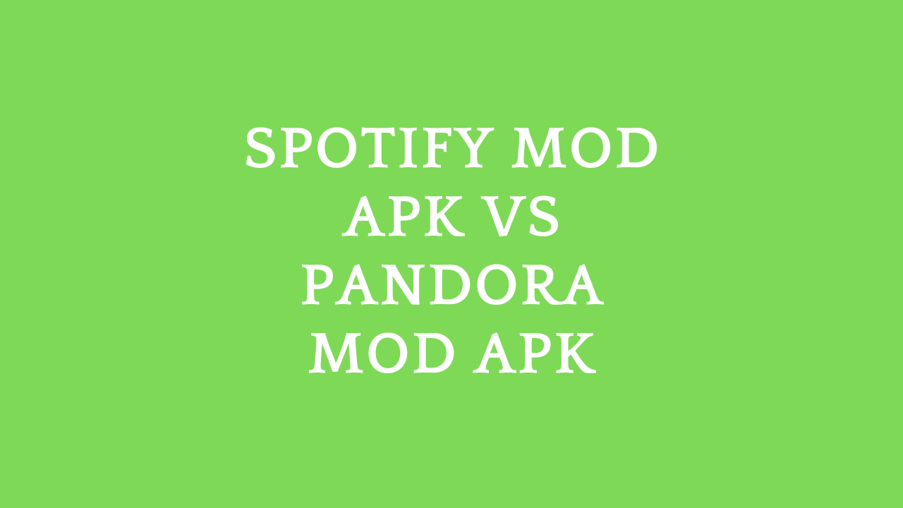 Spotify Mod APK vs Pandora Mod APK